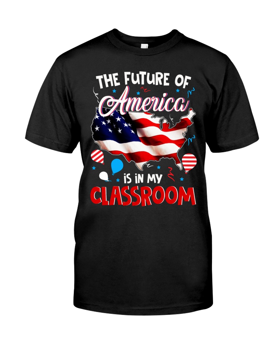 THE FUTURE AMERICA IS IN MY CLASSROOM Classic T-Shirt
