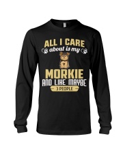 All I Care About Is My Morkie Long Sleeve Tee thumbnail
