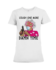 cough one more damn time shirt Premium Fit Ladies Tee thumbnail