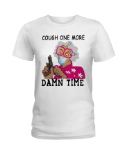 cough one more damn time shirt Ladies T-Shirt thumbnail