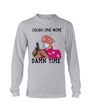 cough one more damn time shirt Long Sleeve Tee thumbnail