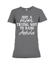JUST A MOM TRYING NOT TO RAISE A HOLES Premium Fit Ladies Tee thumbnail