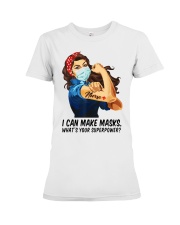 Quilter I can make masks whats your superpower Premium Fit Ladies Tee thumbnail