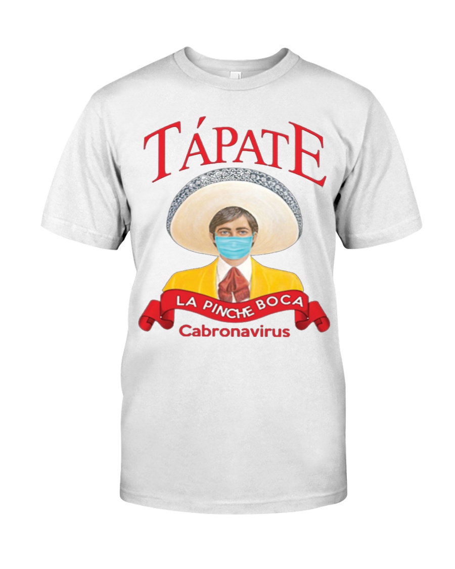Tapate la pinche boca cabronavirus shirt Classic T-Shirt