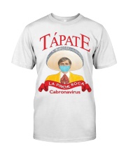 Tapate la pinche boca cabronavirus shirt Classic T-Shirt front