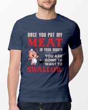 Once you put my meat in your mouth Classic T-Shirt lifestyle-mens-crewneck-front-13