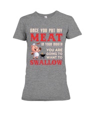 Once you put my meat in your mouth Premium Fit Ladies Tee thumbnail