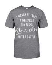 I WANNA BE THERE WHEN KARMA DRY FUCKS Classic T-Shirt thumbnail