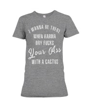 I WANNA BE THERE WHEN KARMA DRY FUCKS Premium Fit Ladies Tee thumbnail