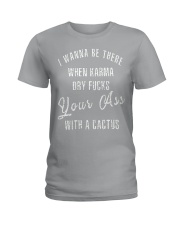 I WANNA BE THERE WHEN KARMA DRY FUCKS Ladies T-Shirt thumbnail