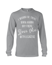 I WANNA BE THERE WHEN KARMA DRY FUCKS Long Sleeve Tee thumbnail