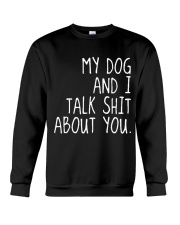 MY DOG AND I TALK SHIT ABOUT YOU Crewneck Sweatshirt thumbnail