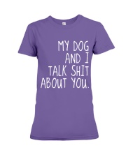 MY DOG AND I TALK SHIT ABOUT YOU Premium Fit Ladies Tee thumbnail