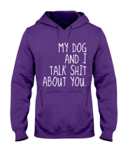 MY DOG AND I TALK SHIT ABOUT YOU Hooded Sweatshirt front