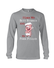 I Like My Butt Rubbed and My Pork Pulled Long Sleeve Tee thumbnail