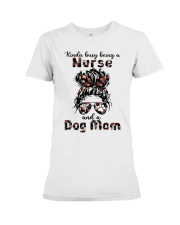 Kinda busy being a Nurse and a Dog Mom Messy Bun Hair Premium Fit Ladies Tee tile