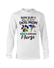 Born to be a stay-at-home dog mom forced to go to work nurse life Long Sleeve Tee tile