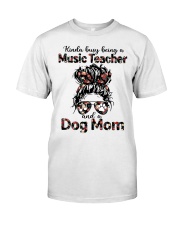 Kinda busy being a music teacher and a dog mom Classic T-Shirt front