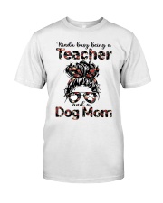 Kinda busy being a Teacher and a Dog mom Classic T-Shirt front