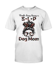 Kinda busy being a SLP and a Messy Hair Dog Mom Classic T-Shirt front
