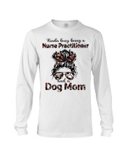 Kinda busy being a Nurse Practitioner and a Dog Mom Messy Bun Hair Long Sleeve Tee tile