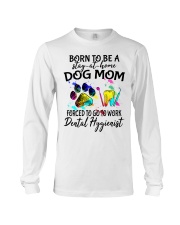 Born to be a stay at home dog mom forced to go to work Dental Hygienist Long Sleeve Tee tile
