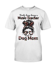Kinda busy being a music teacher and a messy hair dog mom Classic T-Shirt front