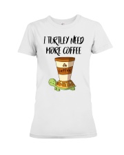 I TURTLEY NEED MORE COFFEE Premium Fit Ladies Tee thumbnail