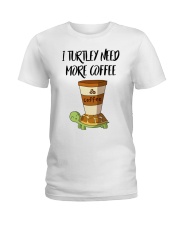 I TURTLEY NEED MORE COFFEE Ladies T-Shirt thumbnail