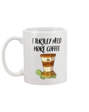 I TURTLEY NEED MORE COFFEE Mug back