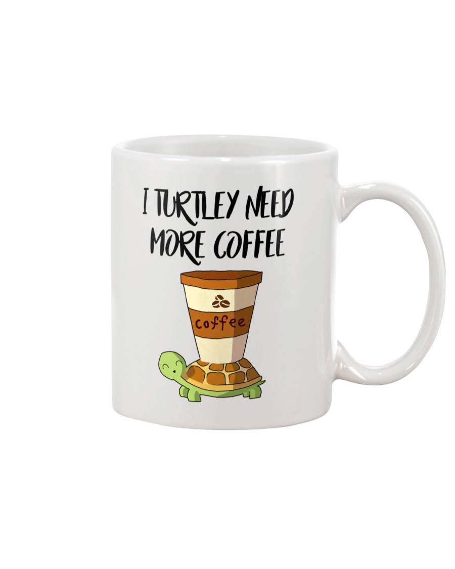 I TURTLEY NEED MORE COFFEE Mug