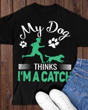 MY DOG THINKS I AM A CATCH Classic T-Shirt apparel-classic-tshirt-lifestyle-front-158
