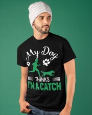 MY DOG THINKS I AM A CATCH Classic T-Shirt apparel-classic-tshirt-lifestyle-front-86