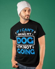 IF I CAN'T BRING MY DOG I'M NOT GOING Classic T-Shirt apparel-classic-tshirt-lifestyle-front-86