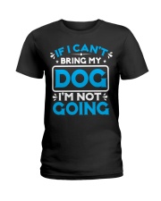 IF I CAN'T BRING MY DOG I'M NOT GOING Ladies T-Shirt tile