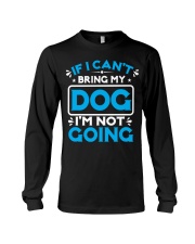 IF I CAN'T BRING MY DOG I'M NOT GOING Long Sleeve Tee tile