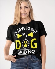 I'D LOVE TO BUT MY DOG SAID NO Classic T-Shirt apparel-classic-tshirt-lifestyle-front-100