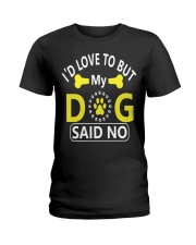 I'D LOVE TO BUT MY DOG SAID NO Ladies T-Shirt tile