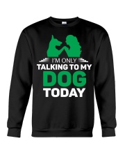 I AM ONLY TALKING TO MY DOG TODAY Crewneck Sweatshirt tile