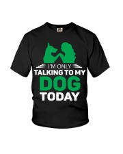 I AM ONLY TALKING TO MY DOG TODAY Youth T-Shirt tile