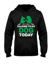 I AM ONLY TALKING TO MY DOG TODAY Hooded Sweatshirt tile