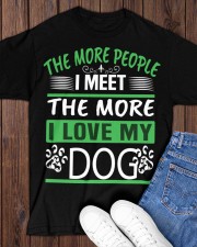 THE MORE PEOPLE I MEET THE MORE I LOVE MY DOG Classic T-Shirt apparel-classic-tshirt-lifestyle-front-158