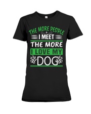THE MORE PEOPLE I MEET THE MORE I LOVE MY DOG Premium Fit Ladies Tee tile