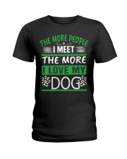 THE MORE PEOPLE I MEET THE MORE I LOVE MY DOG Ladies T-Shirt tile