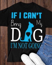 IF I CAN'T BRING MY DOG I'M NOT COMING Classic T-Shirt apparel-classic-tshirt-lifestyle-front-158