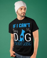 IF I CAN'T BRING MY DOG I'M NOT COMING Classic T-Shirt apparel-classic-tshirt-lifestyle-front-86