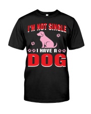 I AM NOT SINGLE I HAVE A DOG Classic T-Shirt front