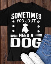 SOMETIMES YOU JUST NEED A DOG Classic T-Shirt apparel-classic-tshirt-lifestyle-front-158