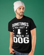 SOMETIMES YOU JUST NEED A DOG Classic T-Shirt apparel-classic-tshirt-lifestyle-front-86