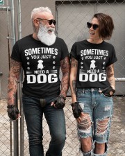 SOMETIMES YOU JUST NEED A DOG Classic T-Shirt custom-t-shirts-classic-lifestyle-front-306